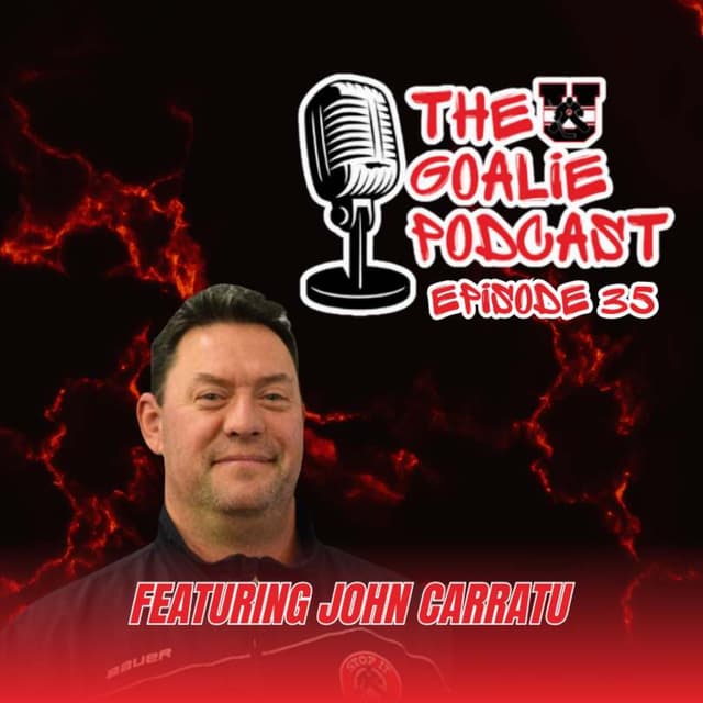 The Goalie Podcast Episode 35 - Feat. John Carratu