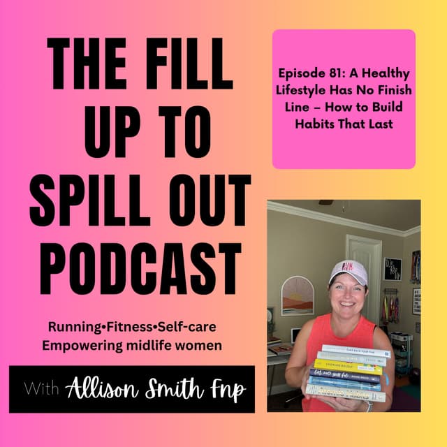 Ep 81: A Healthy Lifestyle Has No Finish Line – How to Build Habits That Last