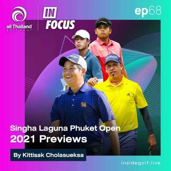 Infocus Episode 68 : Singha Laguna Phuket Open 2021 Previews