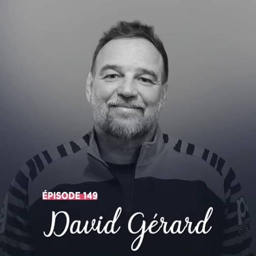 #149 - David Gérard, passeur d’émotions - L’engagement sans détour