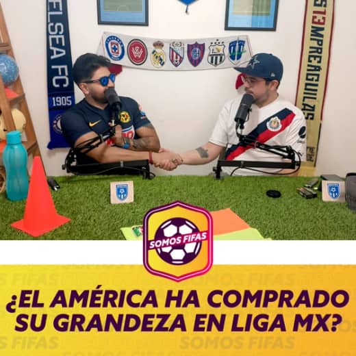 Somos Fifas Podcast E17 T4: ¿EL AMÉRICA HA COMPRADO SU GRANDEZA EN LIGA MX?