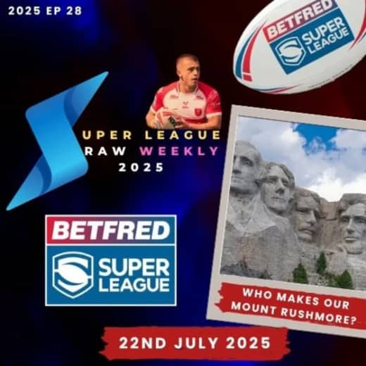 Super League Raw Weekly - 22nd July 2025 - Betfred Super League - Rugby League