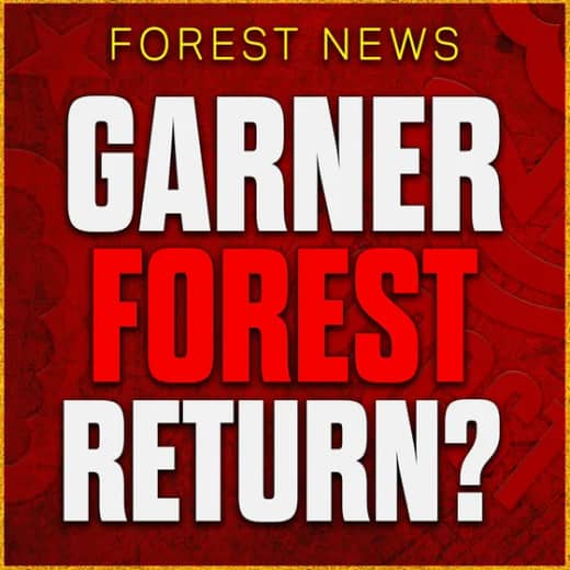James Garner Forest Return? Ndoye & Williams International Stars Shine! Nottingham Forest News