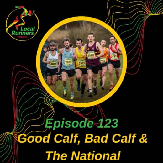 Episode 123 - Good Calf, Bad Calf & The National | Half Marathon PBs | Big Mileage