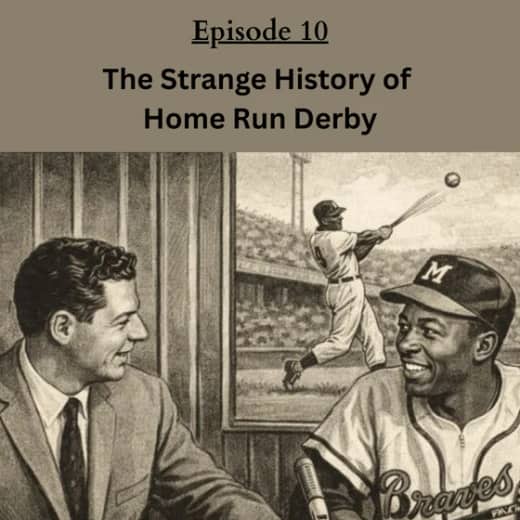 E10: The Strange History of Home Run Derby