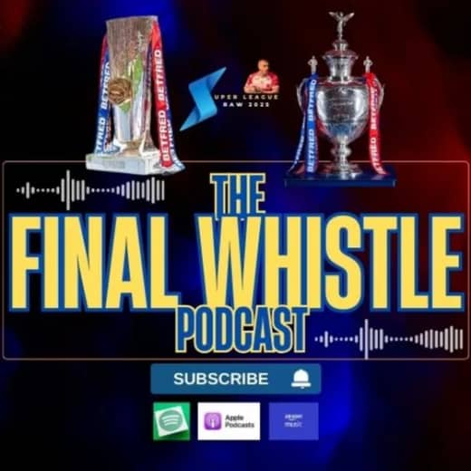 The Final Whistle Podcast - 17th August - Rd 22 Betfred Super League - Rugby League