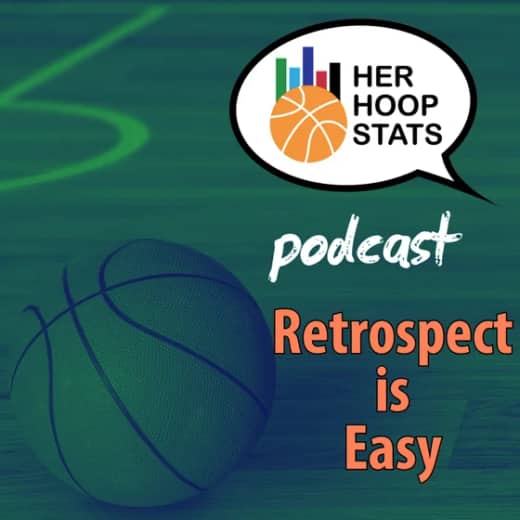 Retrospect is Easy | The Her Hoop Stats Podcast