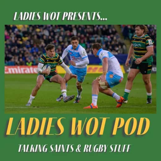 Ladies Wot Pod Series 2!! Episode 21 - A perfect 10 for Saints in the Champions Cup, of Henry Pollock lessons and a Hendy hat-trick!!