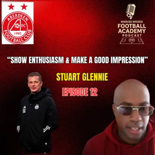 Aberdeen Football Club Academy Director - Stuart Glennie ("Show enthusiasm and make a good impression" - Episode 12 snippet")