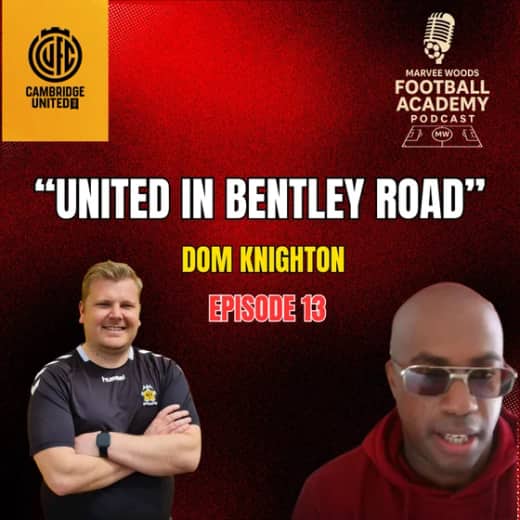 Cambridge United Academy Manager - Dom Knighton ("United In Bentley Road")
