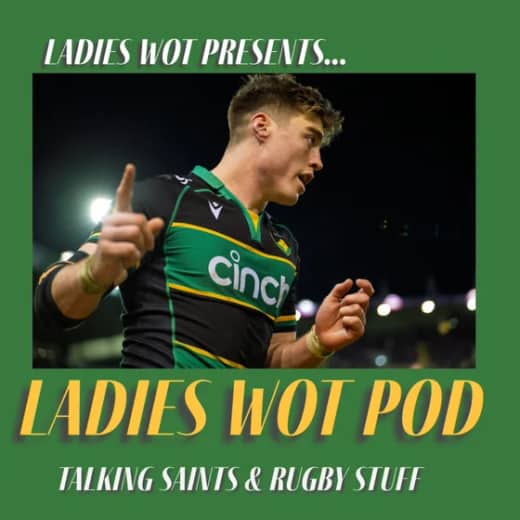 Ladies Wot Pod Episode 68 - Saints storm into the Champions Cup Qtr Finals and it’s all about Dazzles…