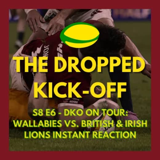 The Dropped Kick-Off 163 - On Tour - Wallabies vs. British & Irish Lions Instant Reaction