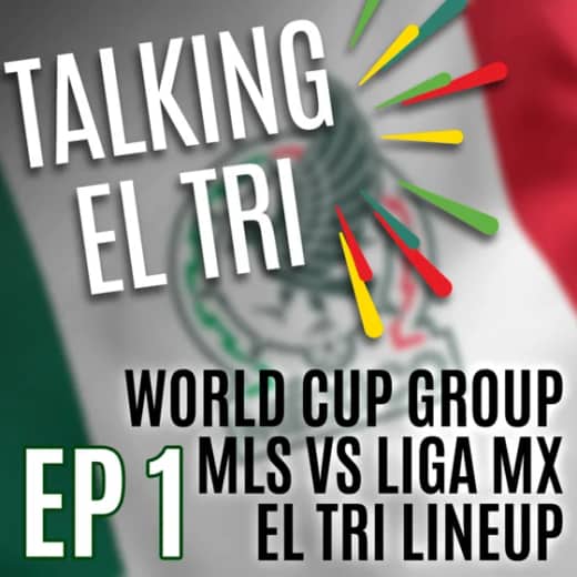 Ep 1 - Liga MX v MLS, El Tri's World Cup group & Preguntas de los Cantaritos