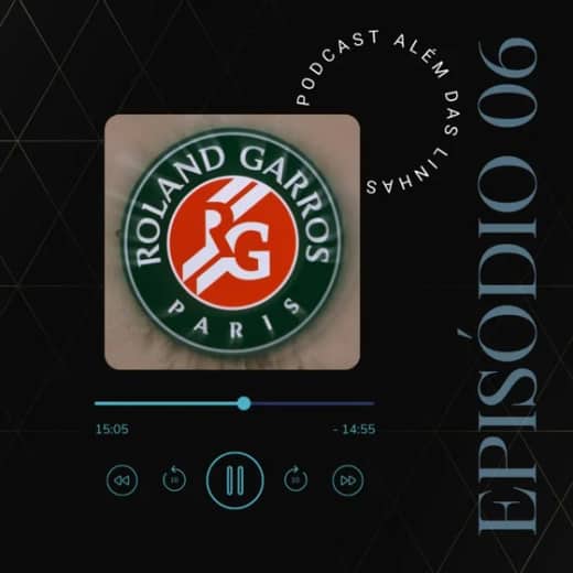 #06 - Brasileiros em Paris e uma análise completa de Roland Garros