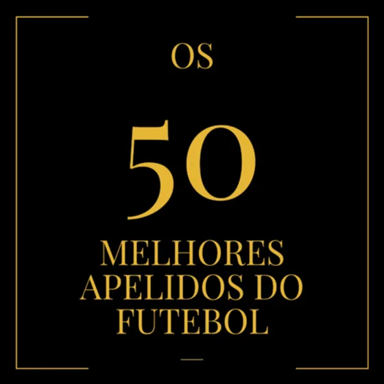 50 Maiores Apelidos do Futebol 1/5
