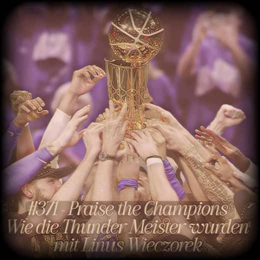 #371 - Praise the Champions Wie die Thunder Meister wurden mit Linus Wieczorek