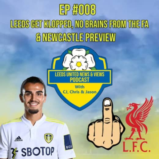 EP #008 Leeds Get Klopped, No Brains From FA & Newcastle Preview