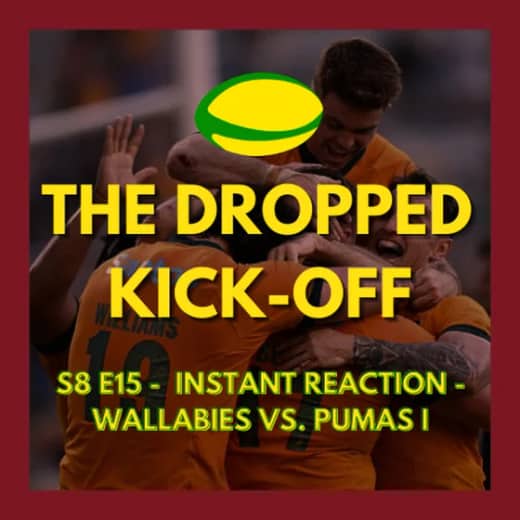 The Dropped Kick-Off 171 - Wallabies vs. Pumas I Instant Reaction