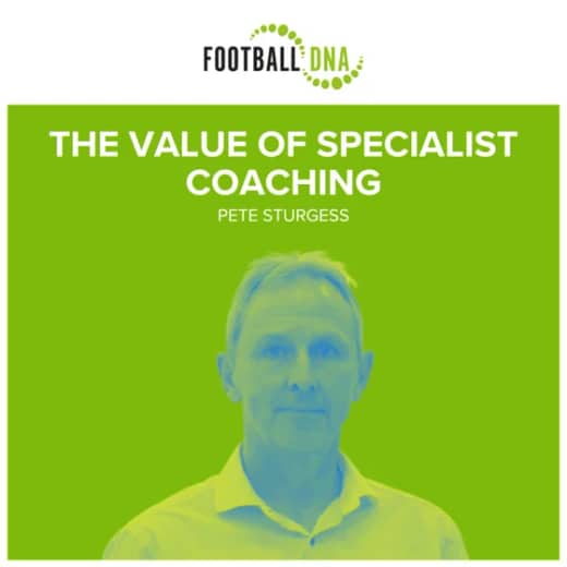 Football Coaching: The Value Of Specialist Coaching With Pete Sturgess