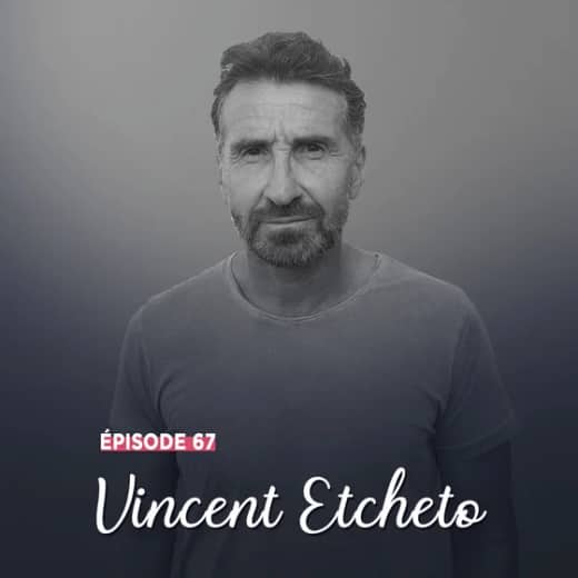 #67 - Vincent Etcheto, sur sa route - La différence comme signature