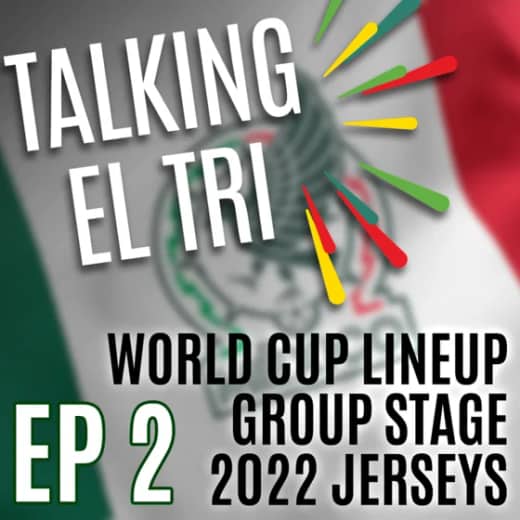 Ep 2 - El Tri roster and lineup, group stage matches, 2022 jerseys & Preguntas de los Cantaritos