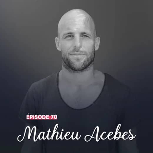 #70 - Mathieu Acebes, volonté et détermination - Sublimer l'imprévu