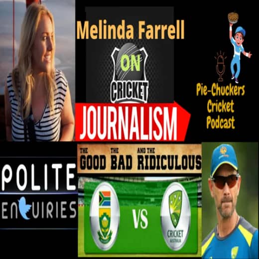 22. Ft. Melinda Farrell Part 2 Cricket Journalism, GoodBadRidiculous, IndvAus, AusvSaf
