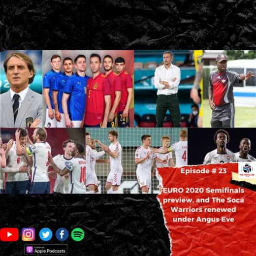 #28 - EURO 2020 Semifinals preview and The Soca Warriors renewed under Angus Eve