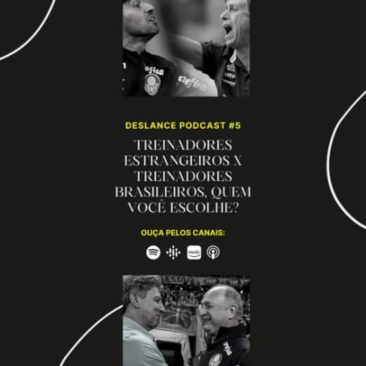 Deslance Podcast #5 - Treinadores Estrangeiros x Treinadores Brasileiros, quem você escolhe?