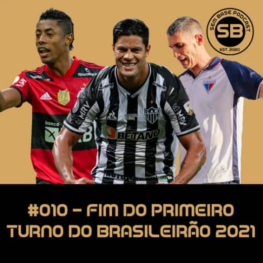 #010 - Fim do primeiro turno do Brasileirão 2021