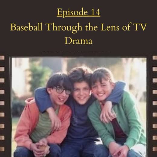E14: Baseball Through the Lens of TV Drama