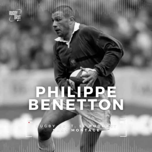 Rugby Brut - Philippe Benetton, l'homme de l'ombre
