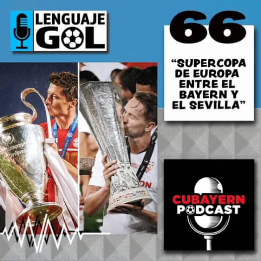 Ep. #66 CUBAYERN PODCAST: "SuperCopa de Europa entre Bayern y Sevilla"