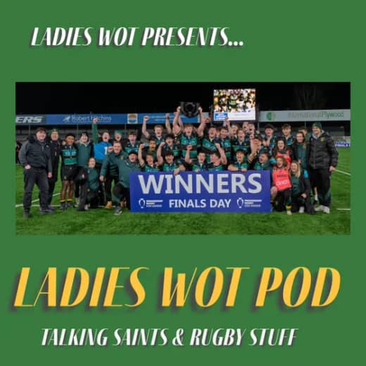 Ladies Wot Pod Episode 61 - It’s a three Ws weekend as Saints, Blues win and Saints Under 18s are the Champions