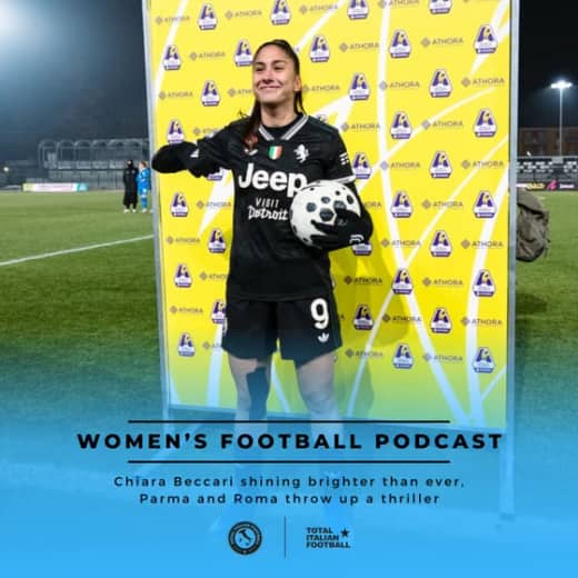 Ep.313: Chiara Beccari shining brighter than ever, Parma and Roma throw up a thriller
