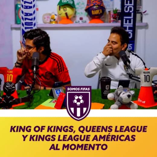 Somos Fifas Podcast C17 T3: King Of Kings, Queens League y Kings League Américas al momento
