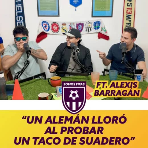 Somos Fifas Podcast E9 T4: "UN ALEMÁN LLORÓ AL PROBAR UN TACO DE SUADERO" Ft. Alexis Barragán (MTTE)