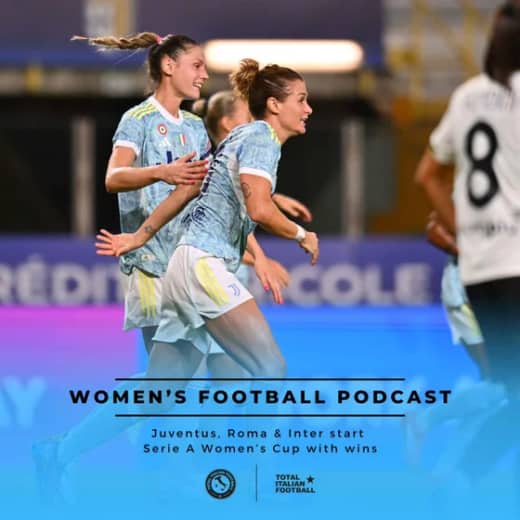 Ep.245: Juventus, Roma & Inter start Serie A Women’s Cup with wins