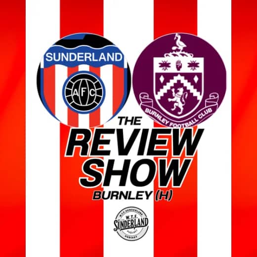 Sunderland 3-0 Burnley - Premier League Review - WTF Podcast