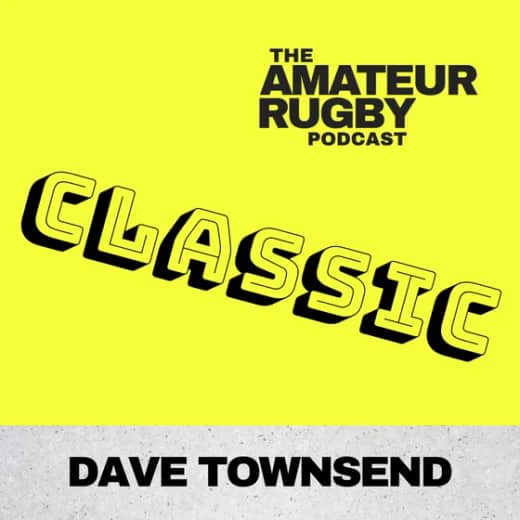 CLASSIC - Rugby is about people - Dave Townsend - #13