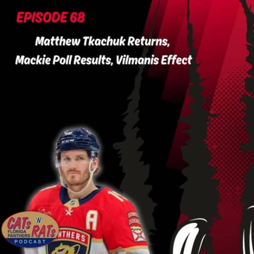 Cats N Rats Episode 68 — Matthew Tkachuk Returns, Mackie Poll Results & Vilmanis Effect