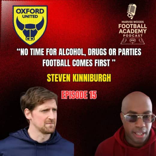 Oxford United Head Of Football Development - Steven Kinniburgh ("No time for alcohol, drugs or parties. Football comes first" - Episode 15 snippet")