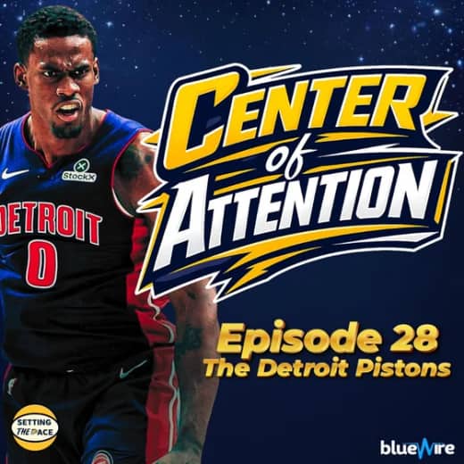 Center of Attention: The Detroit Pistons - A Podcast Miniseries By Setting The Pace