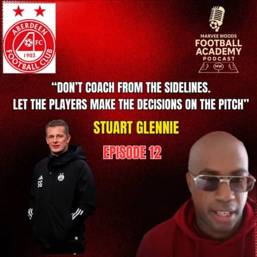 Aberdeen Football Club Academy Director - Stuart Glennie ("Don't coach from the sidelines. Let the players make the decisions on the pitch" - Episode 12 snippet")