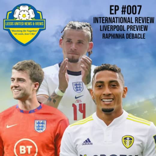 EP #007 Internationals Review, Liverpool Preview, Raphinha Decable