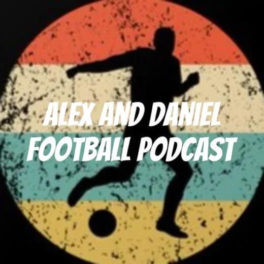 Alex and Daniel Football Podcast