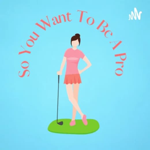 So You Want To Be A Pro Golf Podcast