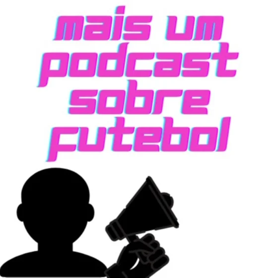 Mais um podcast sobre futebol