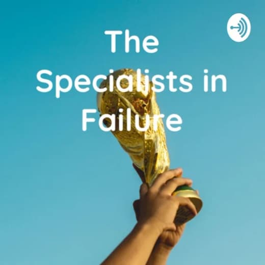 The Specialists in Failure: A Soccer Podcast