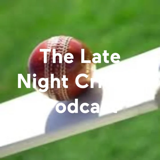 The Late Night Cricket Podcast